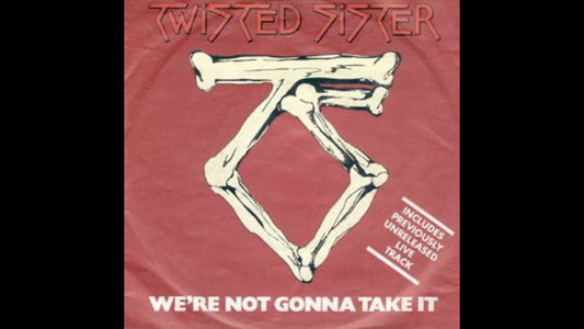 Twisted Sister – We're Not Gonna Take It