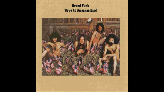 Grand Funk Railroad – We're an American Band