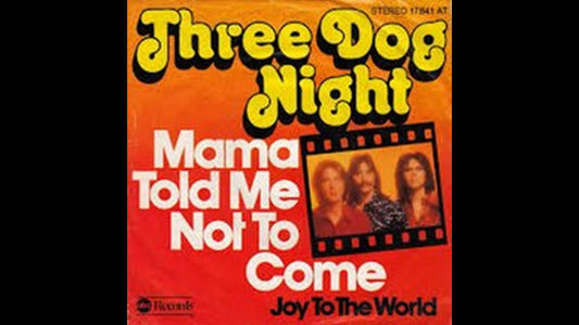 Three Dog Night – Mama Told Me Not to Come