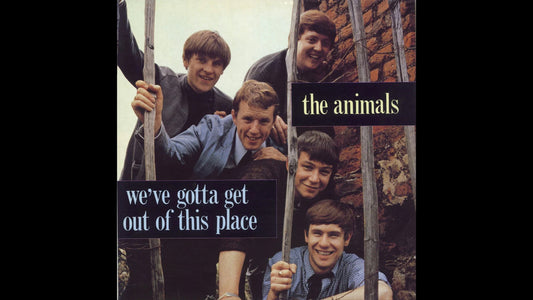 The Animals – We Gotta Get Out of This Place