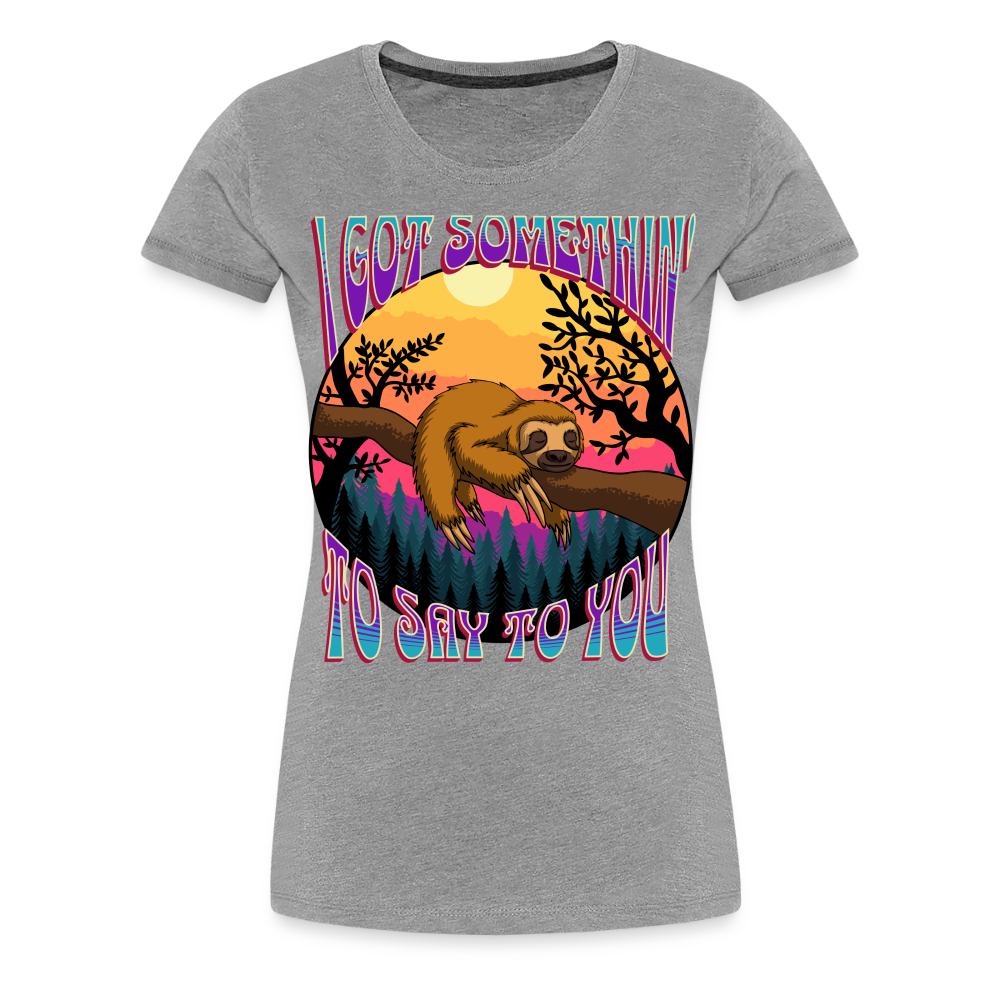 Got Somethin' To Say Ladies T-Shirt - heather gray