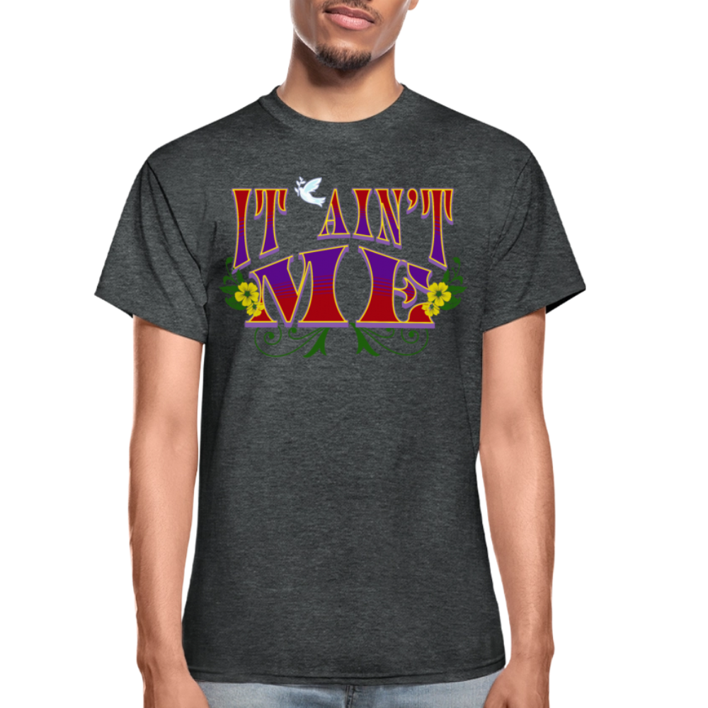 It Ain't Me T-Shirt - deep heather