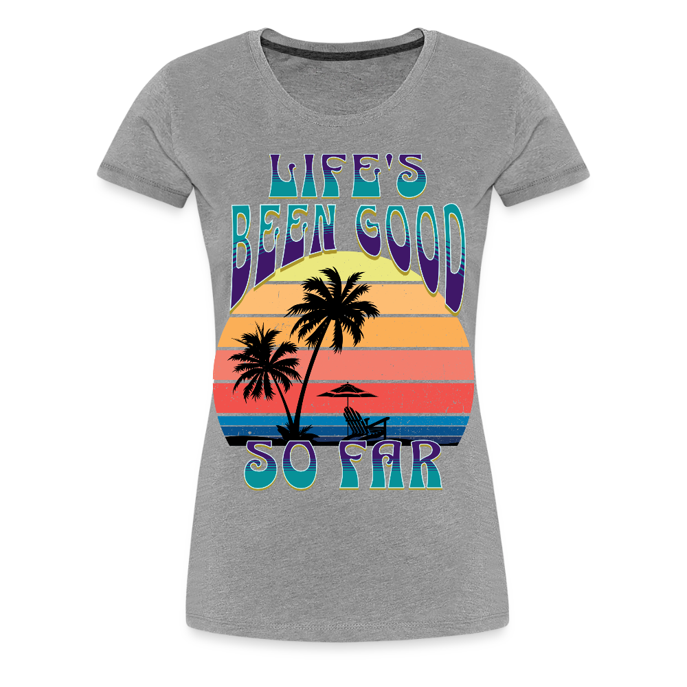 Life's Been Good So Far Ladies T-Shirt - heather gray