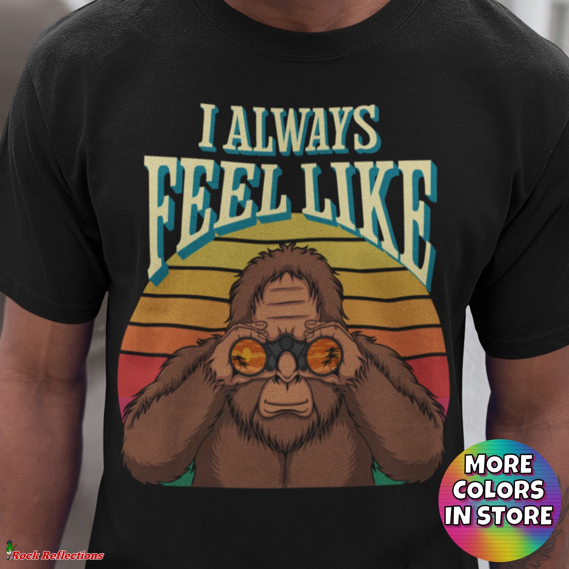 Bigfoot Always Feel Like T-Shirt SPOD