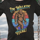 Bigfoot I'm Walkin' Here T-Shirt SPOD